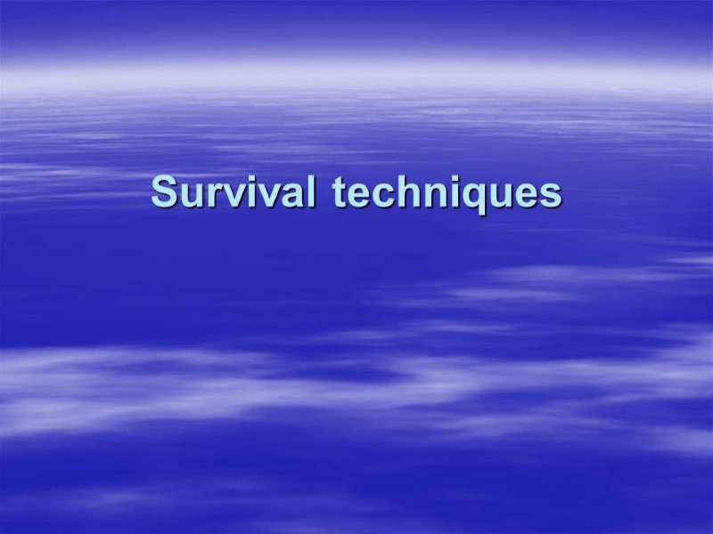 Survival techniques